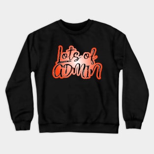 Lots of admin Crewneck Sweatshirt